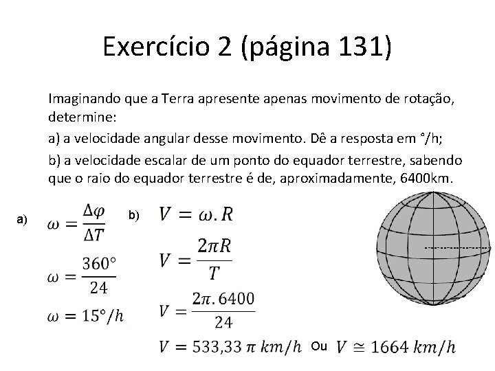 Exercício 2 (página 131) Imaginando que a Terra apresente apenas movimento de rotação, determine: