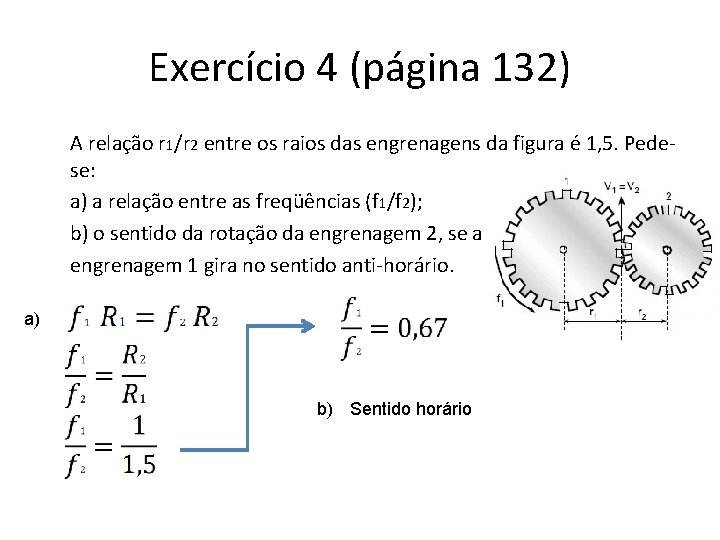 Exercício 4 (página 132) A relação r 1/r 2 entre os raios das engrenagens