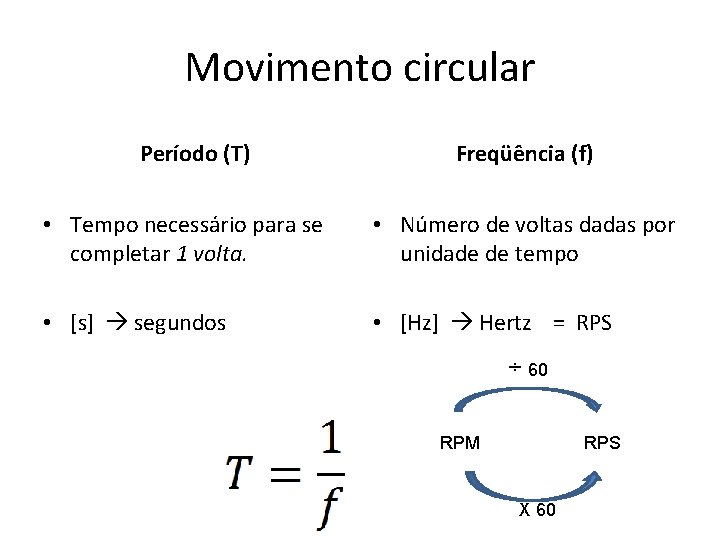 Movimento circular Período (T) Freqüência (f) • Tempo necessário para se completar 1 volta.