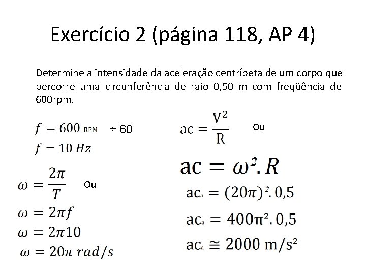 Exercício 2 (página 118, AP 4) Determine a intensidade da aceleração centrípeta de um