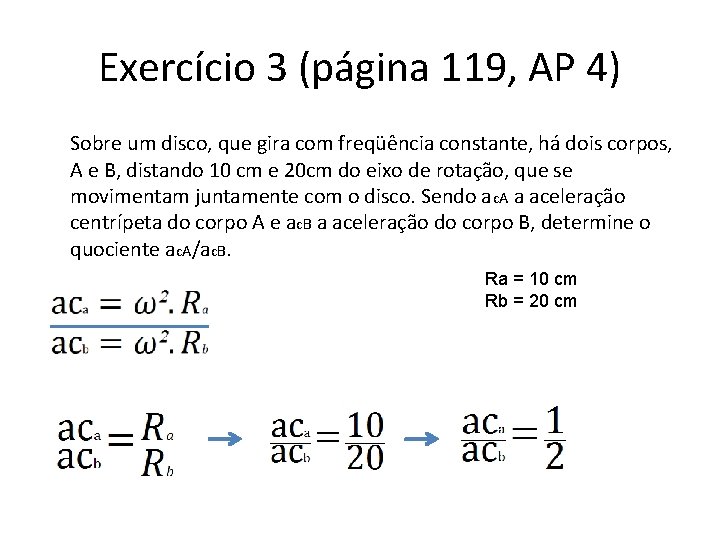 Exercício 3 (página 119, AP 4) Sobre um disco, que gira com freqüência constante,