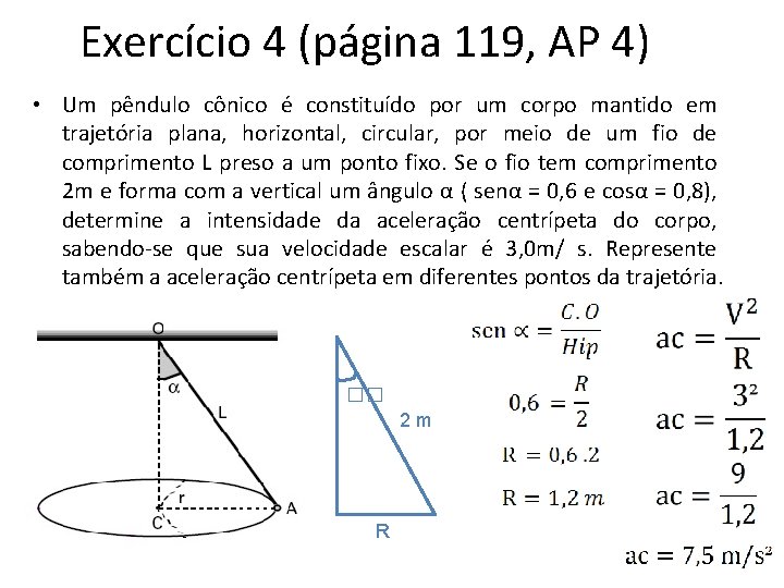 Exercício 4 (página 119, AP 4) • Um pêndulo cônico é constituído por um