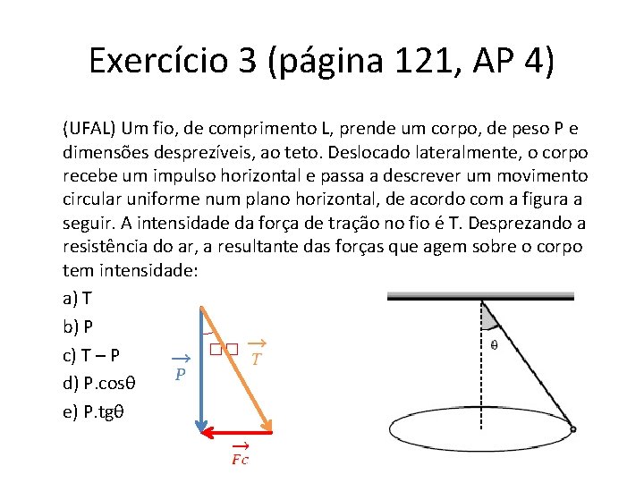 Exercício 3 (página 121, AP 4) (UFAL) Um fio, de comprimento L, prende um
