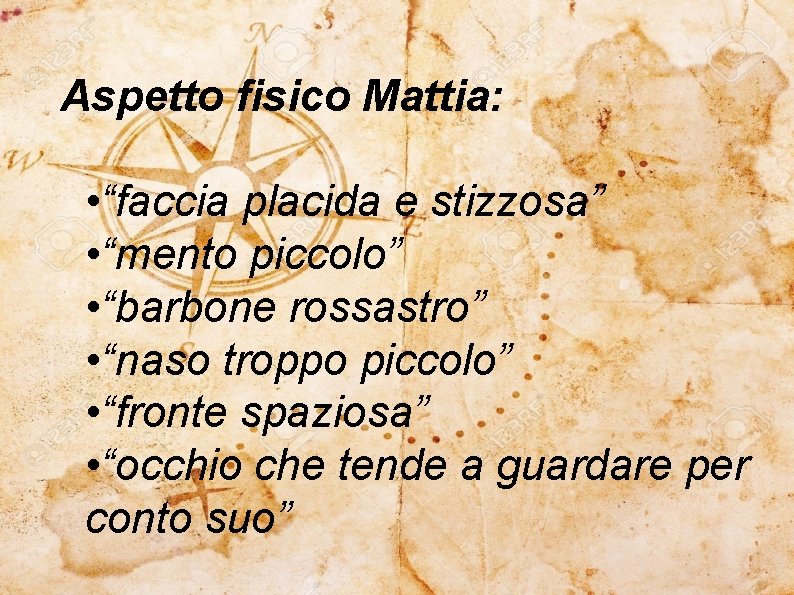 Aspetto fisico Mattia: • “faccia placida e stizzosa” • “mento piccolo” • “barbone rossastro”