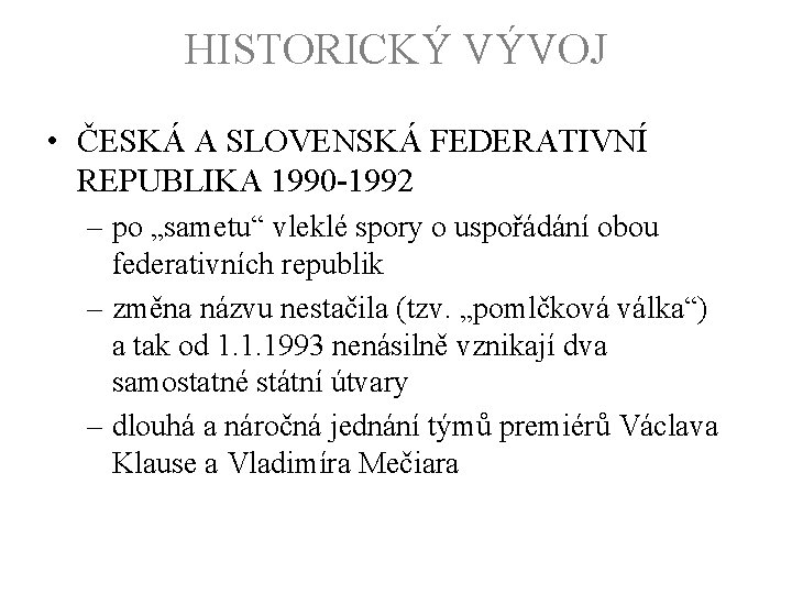 HISTORICKÝ VÝVOJ • ČESKÁ A SLOVENSKÁ FEDERATIVNÍ REPUBLIKA 1990 -1992 – po „sametu“ vleklé