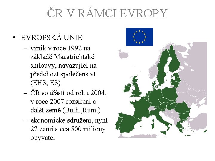 ČR V RÁMCI EVROPY • EVROPSKÁ UNIE – vznik v roce 1992 na základě