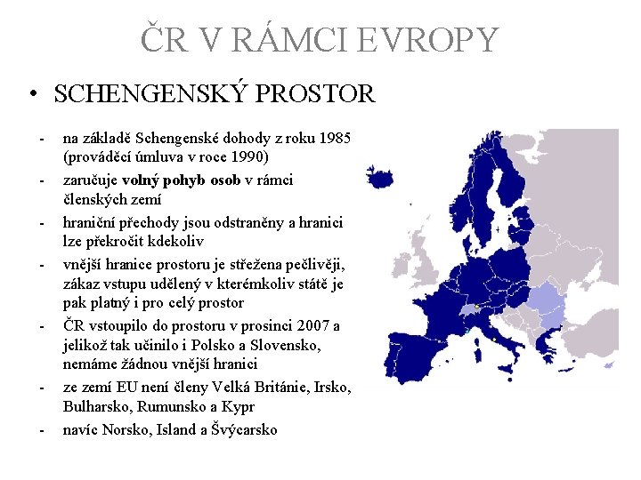 ČR V RÁMCI EVROPY • SCHENGENSKÝ PROSTOR - - - na základě Schengenské dohody