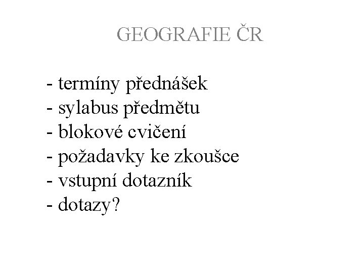 GEOGRAFIE ČR - termíny přednášek - sylabus předmětu - blokové cvičení - požadavky ke