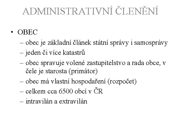 ADMINISTRATIVNÍ ČLENĚNÍ • OBEC – obec je základní článek státní správy i samosprávy –