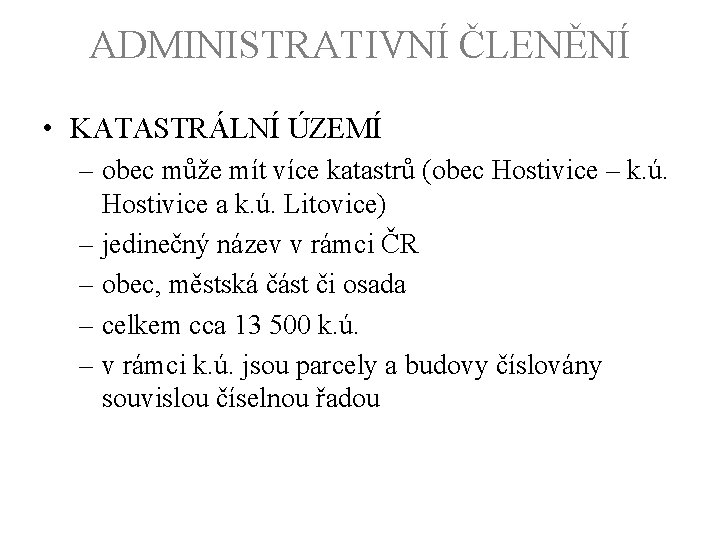 ADMINISTRATIVNÍ ČLENĚNÍ • KATASTRÁLNÍ ÚZEMÍ – obec může mít více katastrů (obec Hostivice –