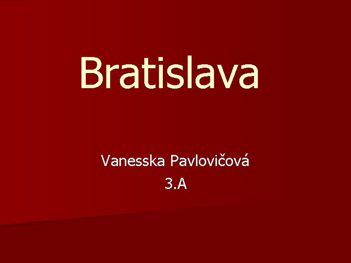 Bratislava Vanesska Pavlovičová 3. A 