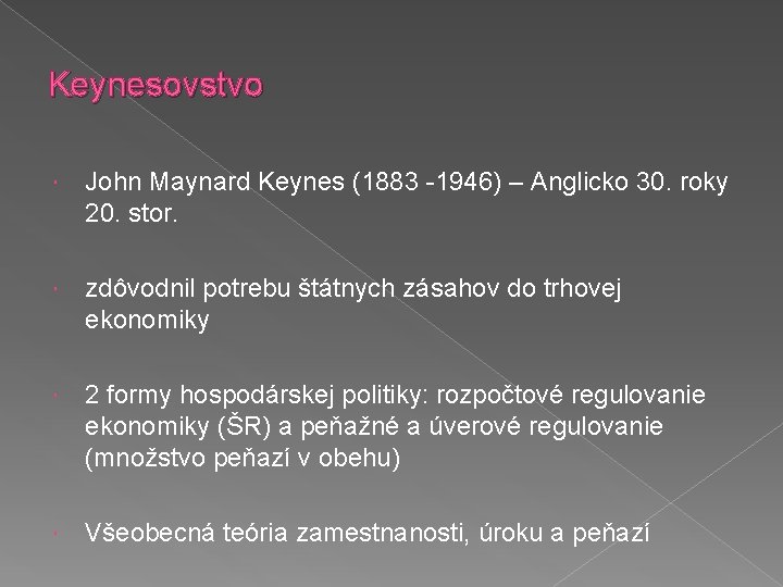Keynesovstvo John Maynard Keynes (1883 -1946) – Anglicko 30. roky 20. stor. zdôvodnil potrebu