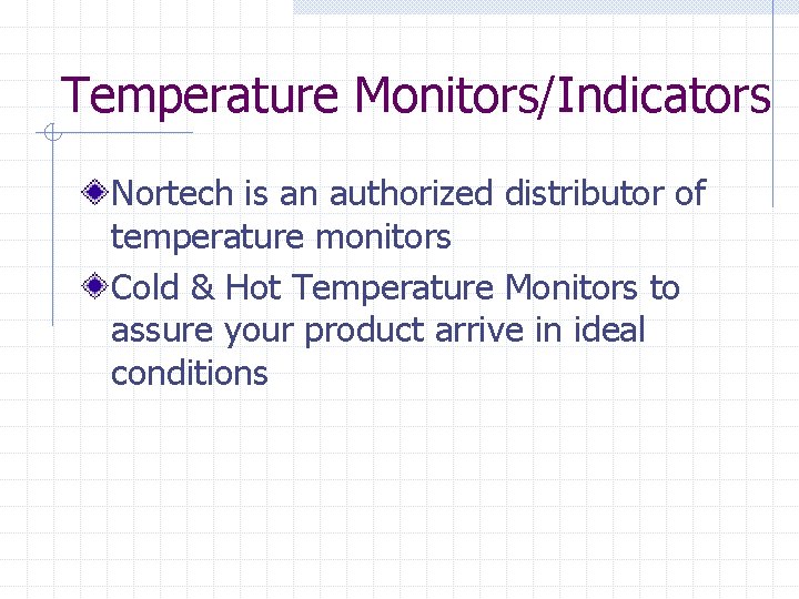 Temperature Monitors/Indicators Nortech is an authorized distributor of temperature monitors Cold & Hot Temperature