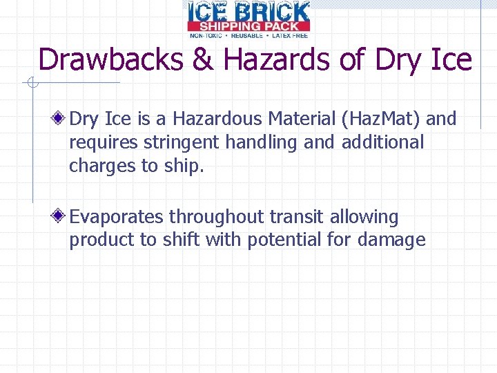 Drawbacks & Hazards of Dry Ice is a Hazardous Material (Haz. Mat) and requires