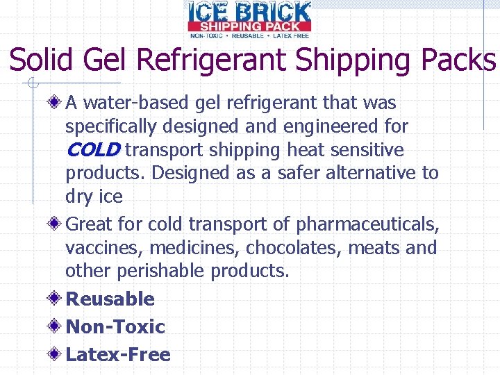 Solid Gel Refrigerant Shipping Packs A water-based gel refrigerant that was specifically designed and