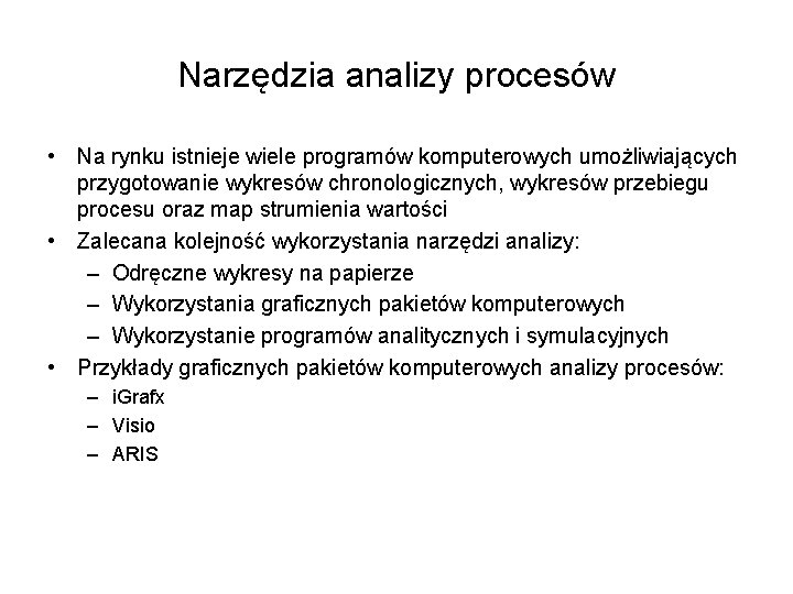 Narzędzia analizy procesów • Na rynku istnieje wiele programów komputerowych umożliwiających przygotowanie wykresów chronologicznych,