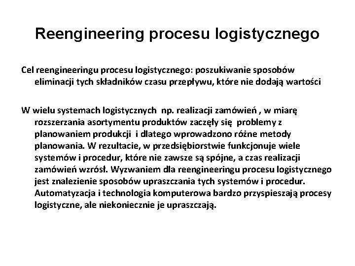 Reengineering procesu logistycznego Cel reengineeringu procesu logistycznego: poszukiwanie sposobów eliminacji tych składników czasu przepływu,