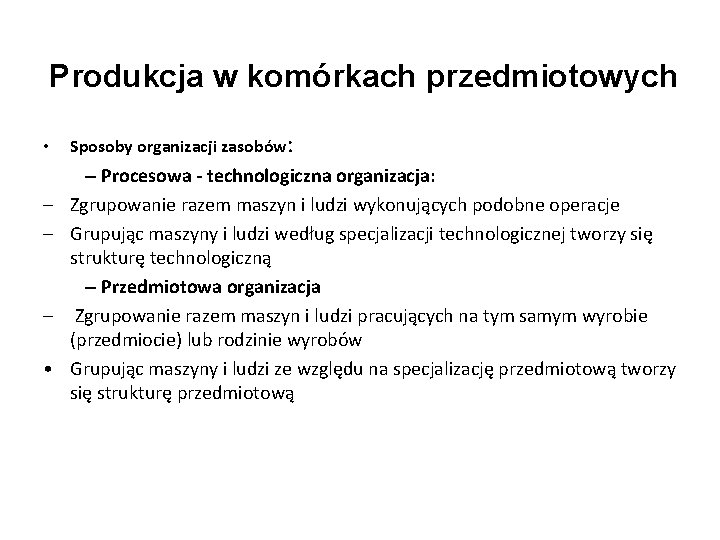 Produkcja w komórkach przedmiotowych • – – – • Sposoby organizacji zasobów: – Procesowa