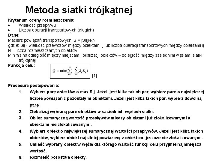 Metoda siatki trójkątnej Kryterium oceny rozmieszczenia: Wielkość przepływu Liczba operacji transportowych (długich) Dane: Macierz