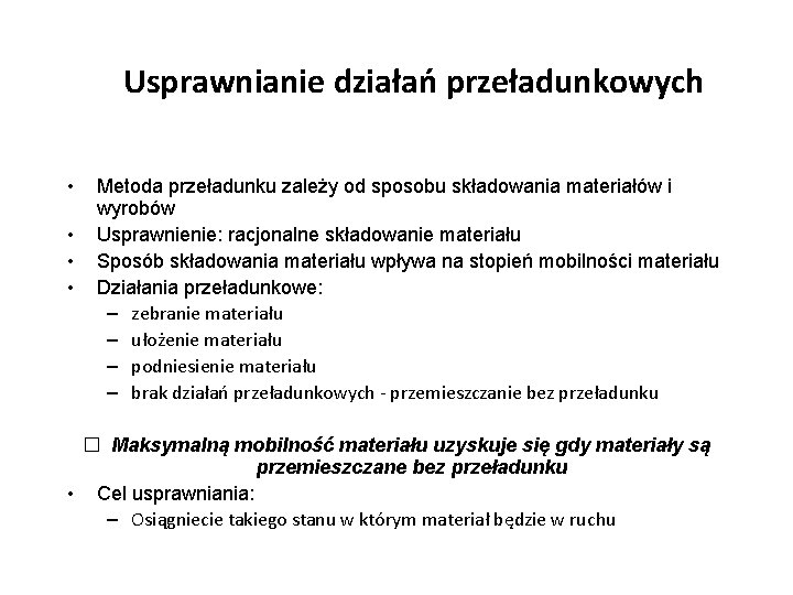 Usprawnianie działań przeładunkowych • • Metoda przeładunku zależy od sposobu składowania materiałów i wyrobów