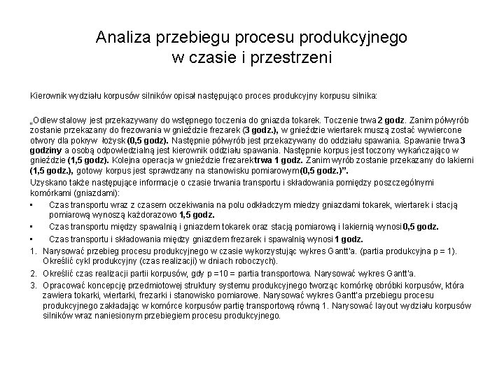 Analiza przebiegu procesu produkcyjnego w czasie i przestrzeni Kierownik wydziału korpusów silników opisał następująco