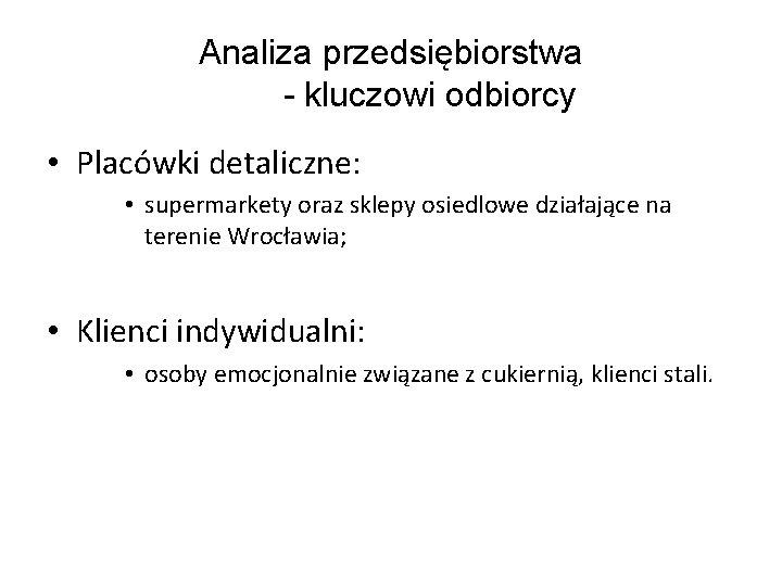 Analiza przedsiębiorstwa - kluczowi odbiorcy • Placówki detaliczne: • supermarkety oraz sklepy osiedlowe działające