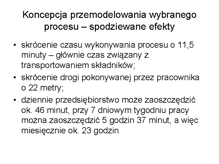 Koncepcja przemodelowania wybranego procesu – spodziewane efekty • skrócenie czasu wykonywania procesu o 11,