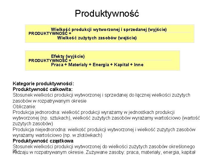 Produktywność Wielkość produkcji wytworzonej i sprzedanej (wyjście) PRODUKTYWNOŚĆ = Wielkość zużytych zasobów (wejście) Efekty