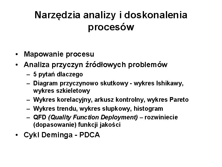 Narzędzia analizy i doskonalenia procesów • Mapowanie procesu • Analiza przyczyn źródłowych problemów –