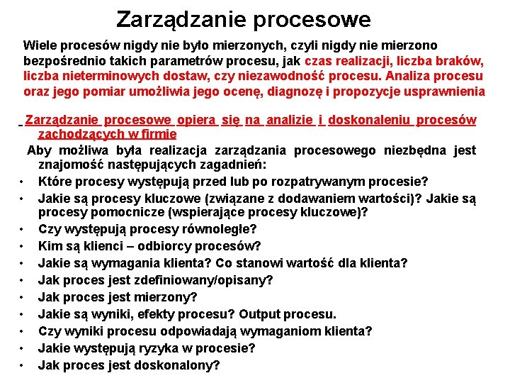 Zarządzanie procesowe Wiele procesów nigdy nie było mierzonych, czyli nigdy nie mierzono bezpośrednio takich