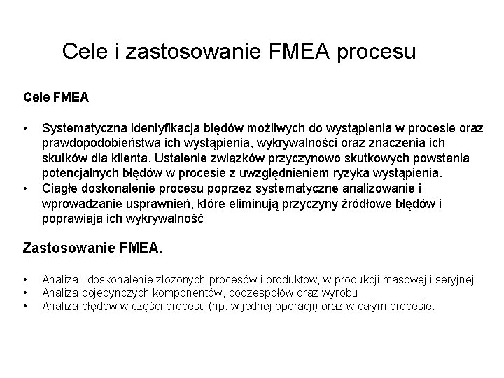 Cele i zastosowanie FMEA procesu Cele FMEA • • Systematyczna identyfikacja błędów możliwych do