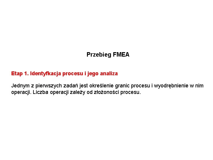 Przebieg FMEA Etap 1. Identyfkacja procesu i jego analiza Jednym z pierwszych zadań jest