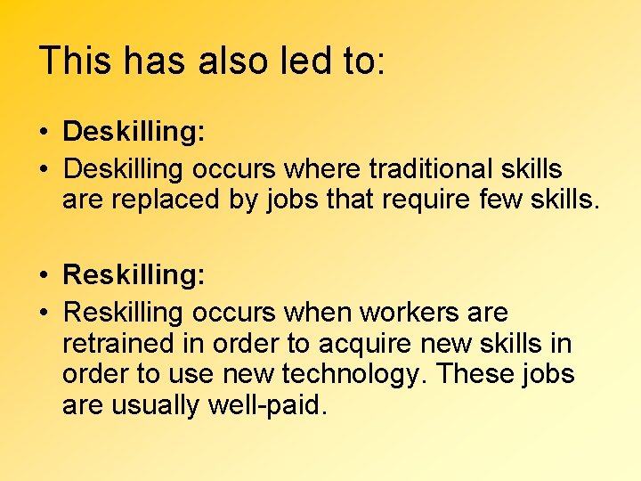 This has also led to: • Deskilling occurs where traditional skills are replaced by