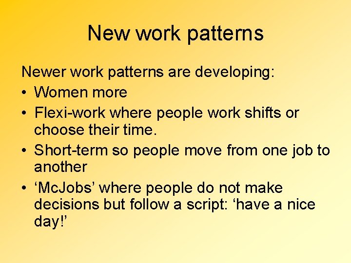 New work patterns Newer work patterns are developing: • Women more • Flexi-work where