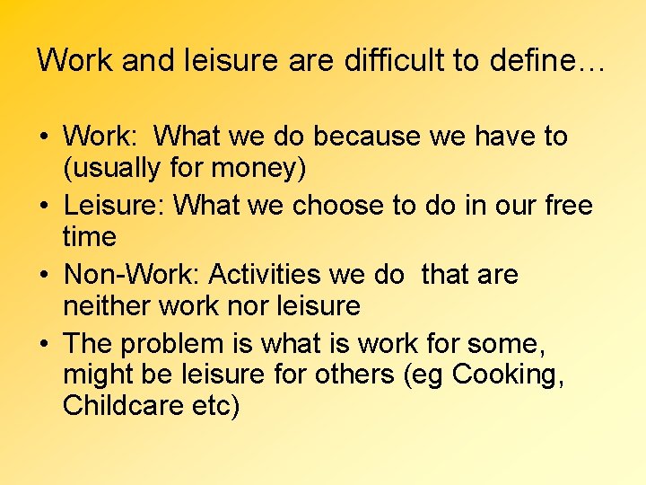 Work and leisure are difficult to define… • Work: What we do because we
