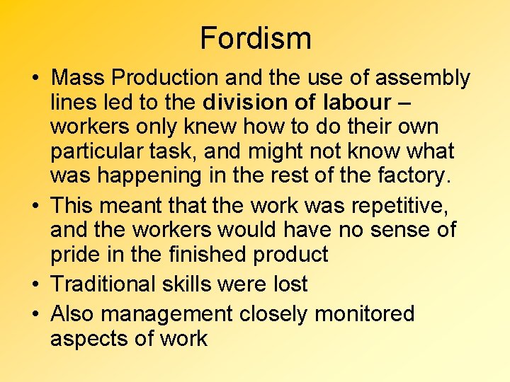 Fordism • Mass Production and the use of assembly lines led to the division
