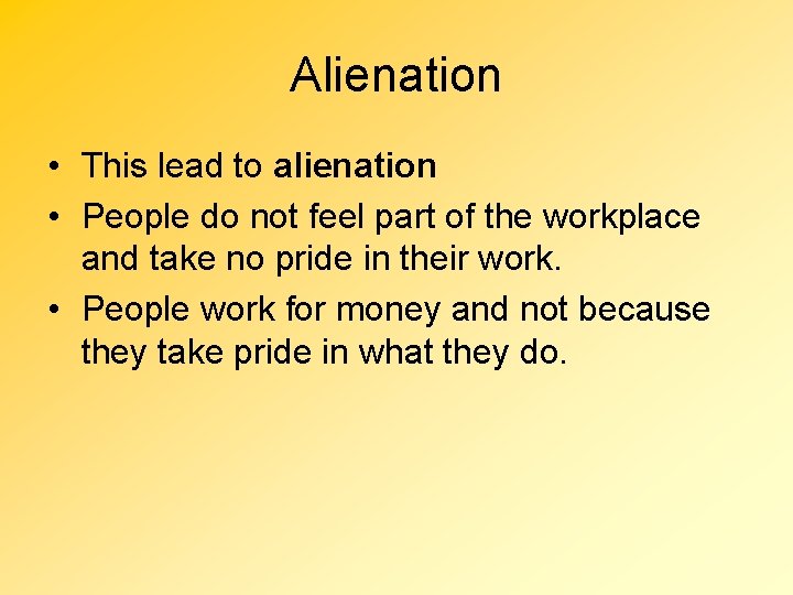 Alienation • This lead to alienation • People do not feel part of the