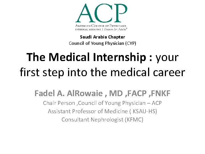 Saudi Arabia Chapter Council of Young Physician (CYP) The Medical Internship : your first