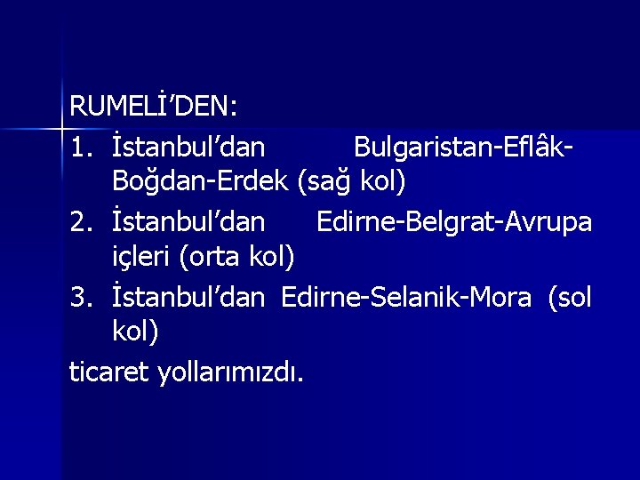 RUMELİ’DEN: 1. İstanbul’dan Bulgaristan-Eflâk. Boğdan-Erdek (sağ kol) 2. İstanbul’dan Edirne-Belgrat-Avrupa içleri (orta kol) 3.