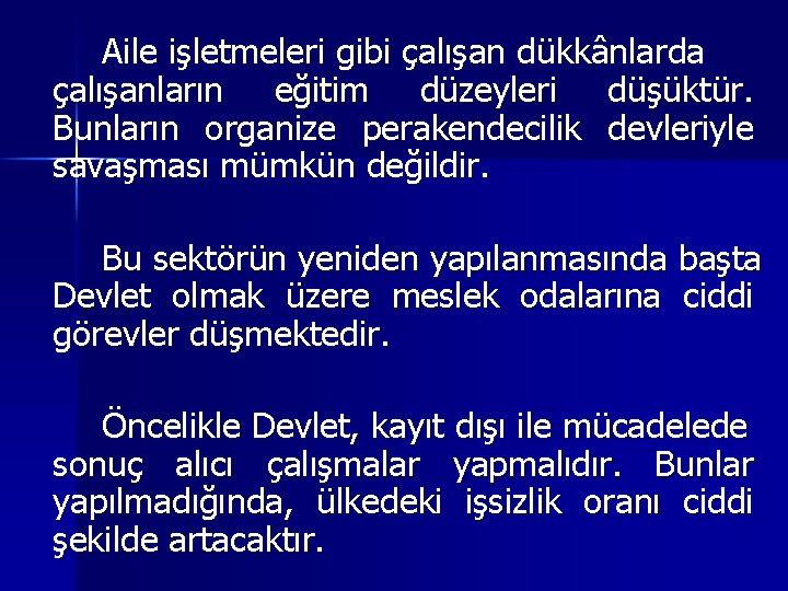 Aile işletmeleri gibi çalışan dükkânlarda çalışanların eğitim düzeyleri düşüktür. Bunların organize perakendecilik devleriyle savaşması