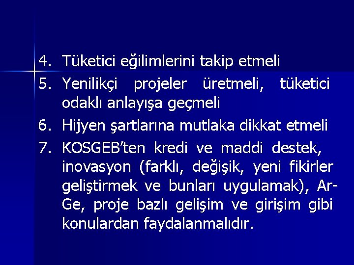 4. Tüketici eğilimlerini takip etmeli 5. Yenilikçi projeler üretmeli, tüketici odaklı anlayışa geçmeli 6.