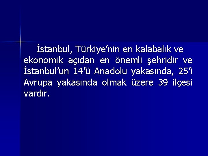 İstanbul, Türkiye’nin en kalabalık ve ekonomik açıdan en önemli şehridir ve İstanbul’un 14’ü Anadolu