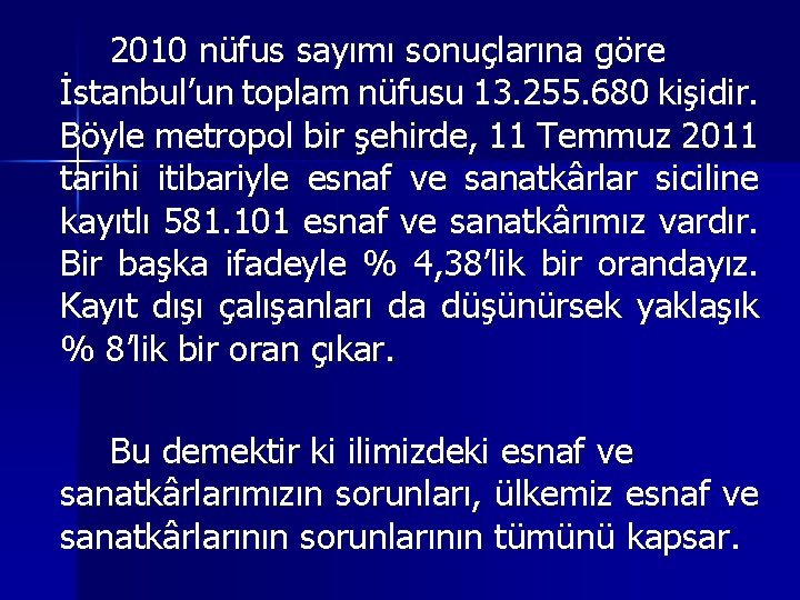 2010 nüfus sayımı sonuçlarına göre İstanbul’un toplam nüfusu 13. 255. 680 kişidir. Böyle metropol