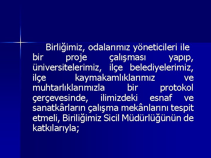 Birliğimiz, odalarımız yöneticileri ile bir proje çalışması yapıp, üniversitelerimiz, ilçe belediyelerimiz, ilçe kaymakamlıklarımız ve