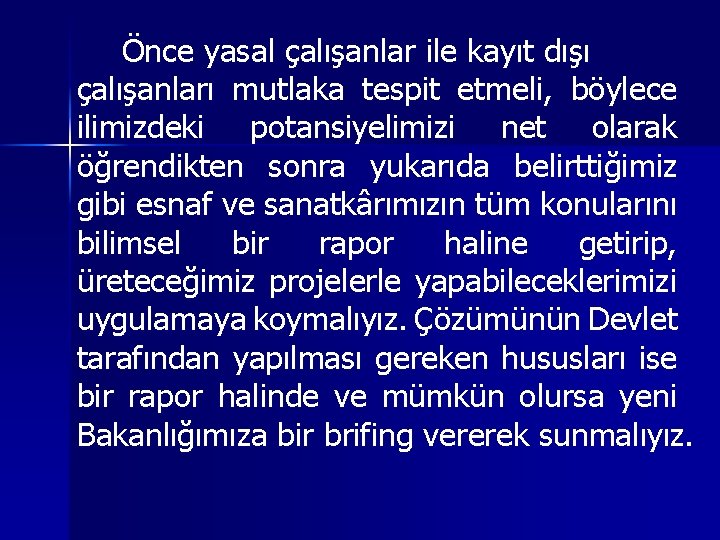 Önce yasal çalışanlar ile kayıt dışı çalışanları mutlaka tespit etmeli, böylece ilimizdeki potansiyelimizi net