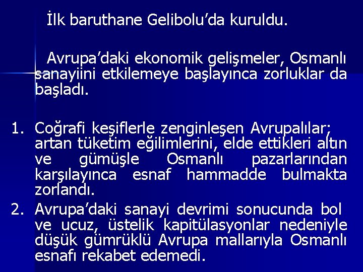 İlk baruthane Gelibolu’da kuruldu. Avrupa’daki ekonomik gelişmeler, Osmanlı sanayiini etkilemeye başlayınca zorluklar da başladı.