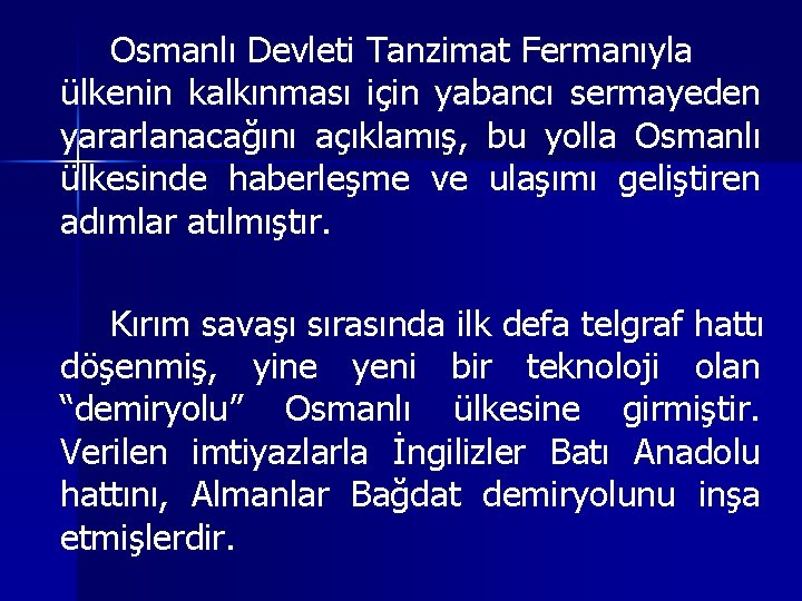 Osmanlı Devleti Tanzimat Fermanıyla ülkenin kalkınması için yabancı sermayeden yararlanacağını açıklamış, bu yolla Osmanlı