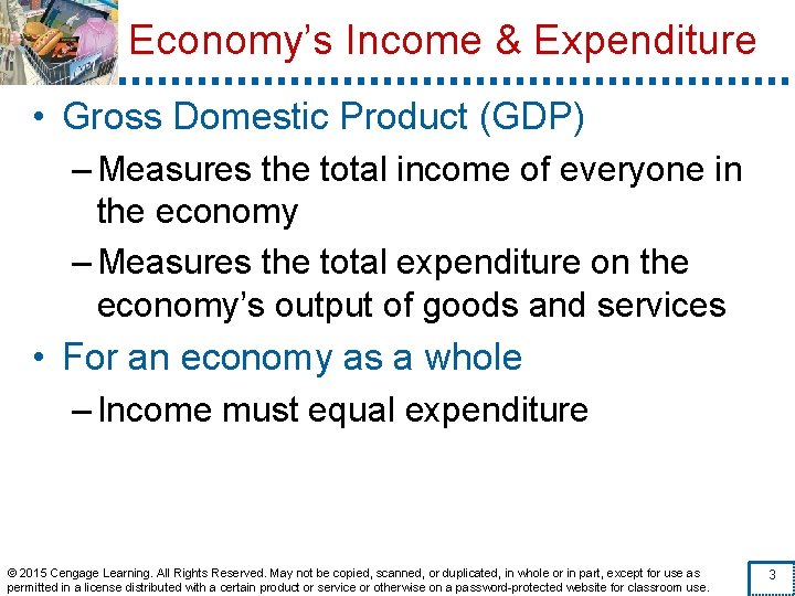 Economy’s Income & Expenditure • Gross Domestic Product (GDP) – Measures the total income