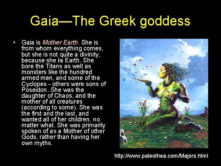 Gaia—The Greek goddess • Gaia is Mother Earth. She is from whom everything comes,