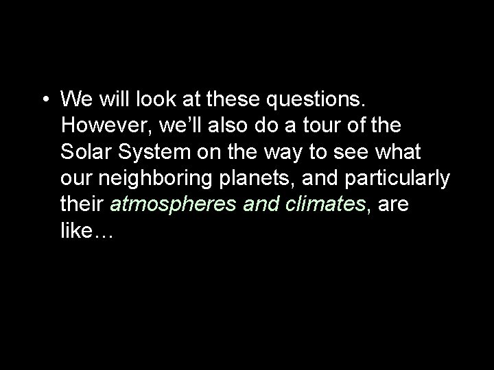  • We will look at these questions. However, we’ll also do a tour